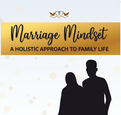 Marriage Mindset - A Holistic Approach To Family Life